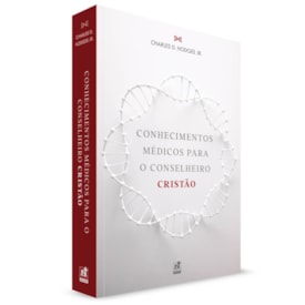 Conhecimentos Médicos Para o Conselheiro Cristão | Charles D. Hodges Jr.