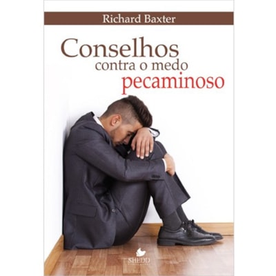 Conselhos Contra O Medo Pecaminoso | Richard Baxter