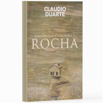 Construindo a Casa Sobre a Rocha | Pr. Cláudio Duarte