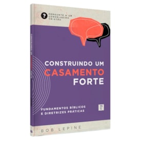 Construindo um Casamento Forte | Bob Lepine
