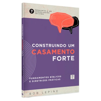 Construindo um Casamento Forte | Bob Lepine