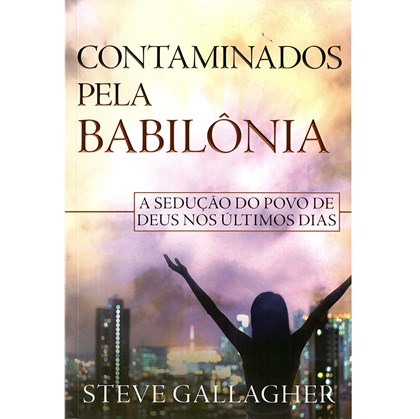 Contaminados Pela Babilônia | Steve Gallagher