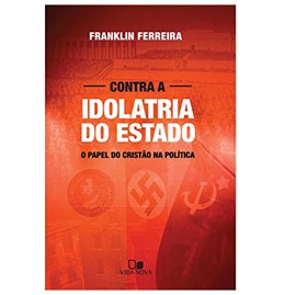 Contra a Idolatria do Estado | Franklin Ferreira