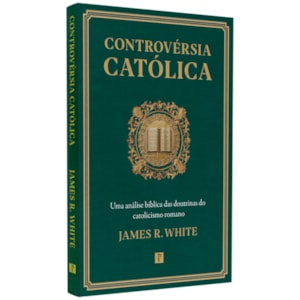 Controvérsia Católica | James R. White