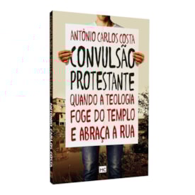 Convulsão Protestante | Antônio Carlos Costa
