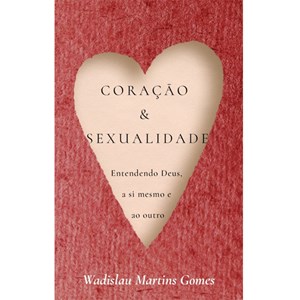Coração E Sexualidade | Wadislau Martins Gomes