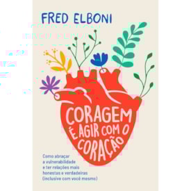 Coragem é Agir Com o Coração | Fred Elboni