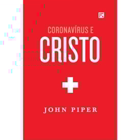 Coronavírus e Cristo | John Piper