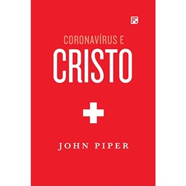 Coronavírus e Cristo | John Piper