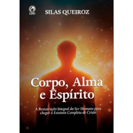 Corpo, Alma e Espírito | Silas Queiroz