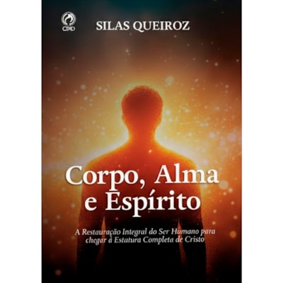 Corpo, Alma e Espírito | Silas Queiroz