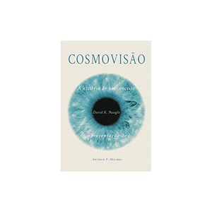 Cosmovisão | A história de um conceito | David K. Naugle