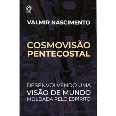 Cosmovisão Pentecostal | Valmir Nascimento