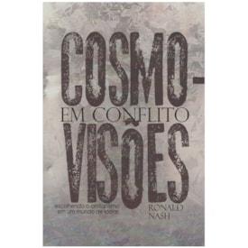 Cosmovisões em Conflito | Ronald Nash