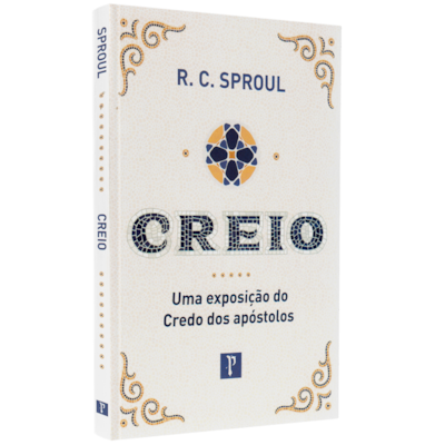 Creio | Uma Exposição do Credo dos Apóstolos | R. C. Sproul