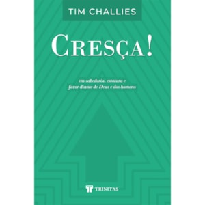 Cresça! | Tim Challies