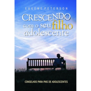 Crescendo com seu Filho Adolescente | Eugene Peterson