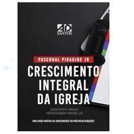 Crescimento Integral da Igreja| Paschoal Piragine Jr.