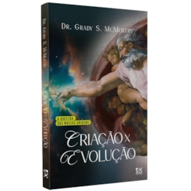 Criação x Evolução | Dr. Grady S. McMurtry