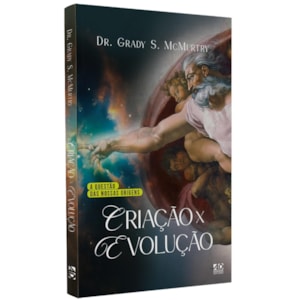 Criação x Evolução | Dr. Grady S. McMurtry