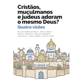 Cristãos, Muçulmanos e Judeus Adoram o Mesmo Deus? | William Andrew Schwartz