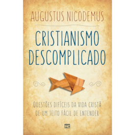Cristianismo Descomplicado | Augustus Nicodemus