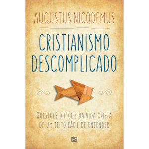 Cristianismo Descomplicado | Augustus Nicodemus
