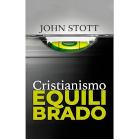 Cristianismo Equilibrado | John Stott