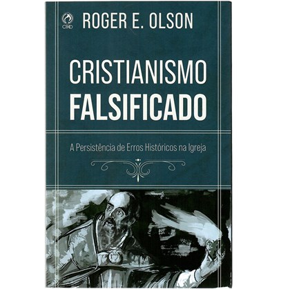 Cristianismo Falsificado | Roger E. Olson