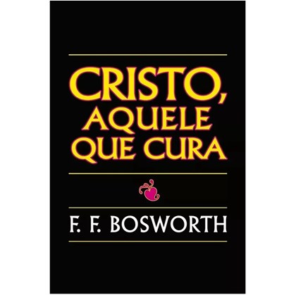 Cristo Aquele Cura | F. F. Bosworth