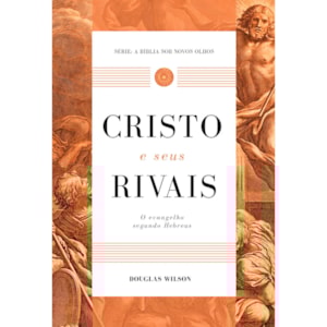 Cristo e Seus Rivais | Douglas Wilson
