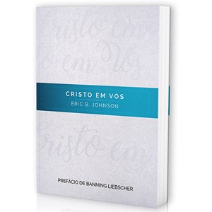 Cristo em Vós | Eric B. Johnson