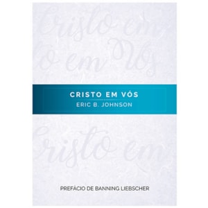 Cristo em Vós | Eric B. Johnson