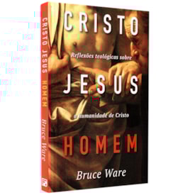 Cristo Jesus Homem | Bruce Ware