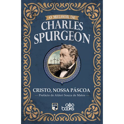 Cristo, Nossa Páscoa | O Melhor de Charles Spurgeon