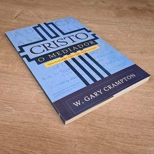 Cristo o Mediador | W. Gary Crampton