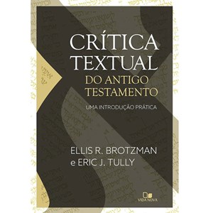 Crítica Textual do Antigo Testamento | Ellis R. Brotzman e Eric J. Tully