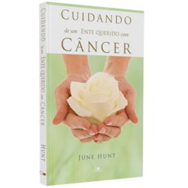 Cuidando de um Ente Querido com Câncer | June Hunt