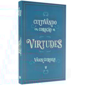 Cultivando um Coração de Virtudes | Vigen Guroian