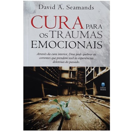 Cura Para Traumas Emocionais | David A. Seamands