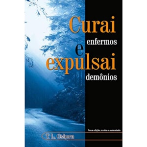 Curai Enfermos e Expulsai Demônios | T. L. Osborn