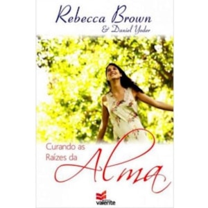 Curando as Raízes da Alma | Rebecca Brown e Daniel Yoder
