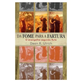 Da Fome a Fartura | Dean R. Ulrich