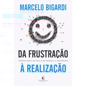 Da frustração à realização | Marcelo Bigardi