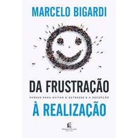 Da frustração à realização | Marcelo Bigardi