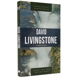 David Livingstone | Série Heróis Cristãos | Janet Benge e Geoff Benge