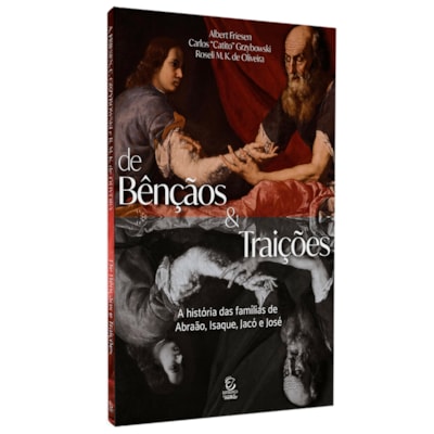 De Bençãos e Traições | Albert Friesen, Carlos Catito Grzybowski, Roseli M. K. de Oliveira