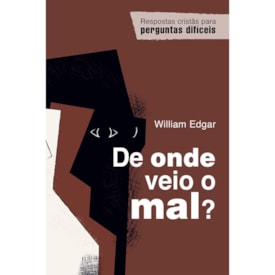 De onde veio o mal? | William Edgar