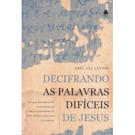 Decifrando As Palavras Difíceis de Jesus | Amy-Jill Levine