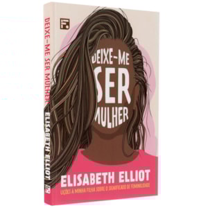 Deixe-me ser Mulher | Elisabeth Elliot